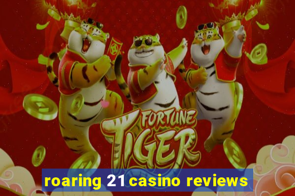 roaring 21 casino reviews