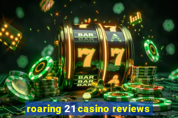 roaring 21 casino reviews