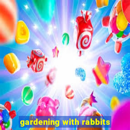 gardening with rabbits