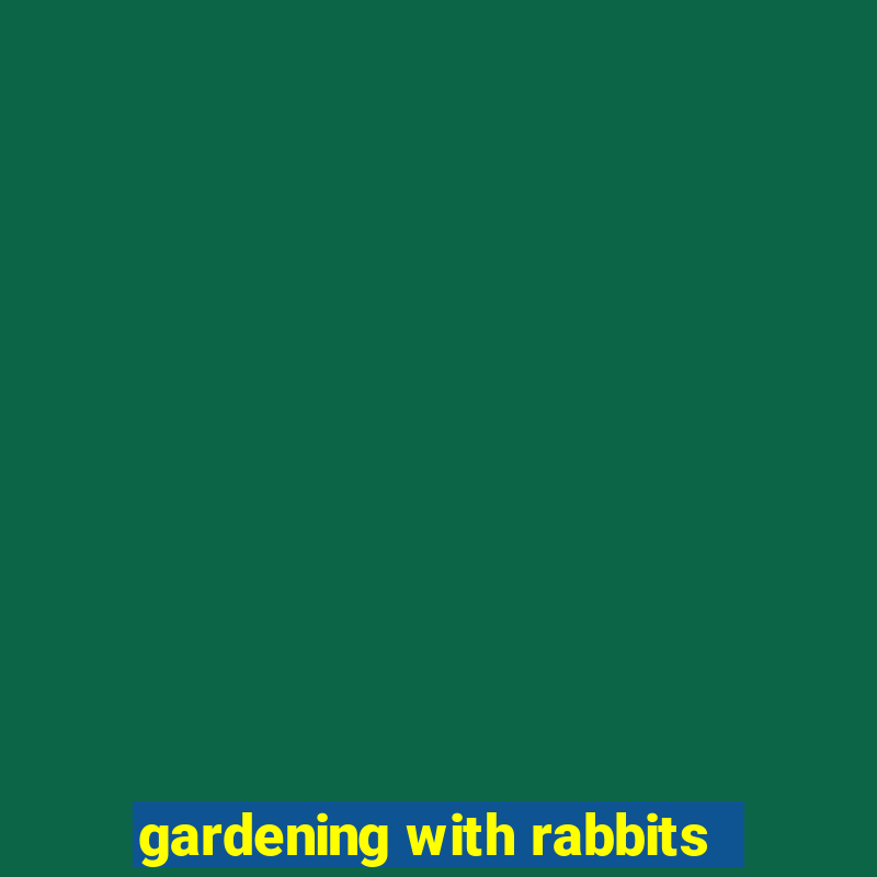 gardening with rabbits