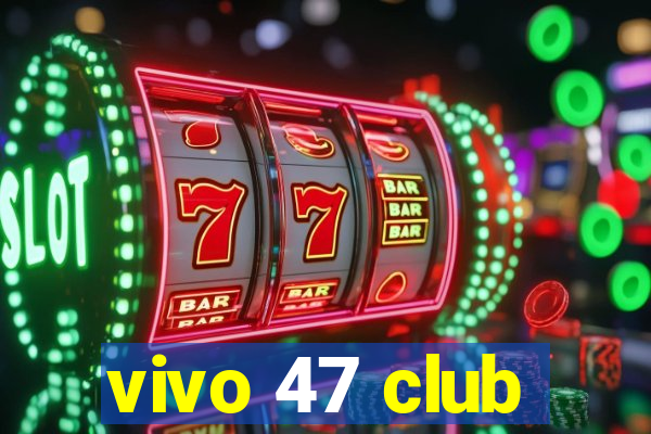 vivo 47 club