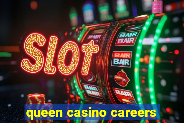 queen casino careers