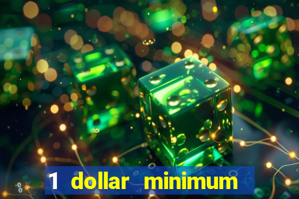 1 dollar minimum deposit casino