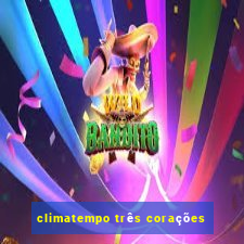 climatempo três corações