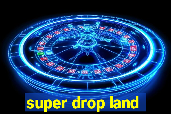 super drop land