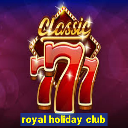 royal holiday club