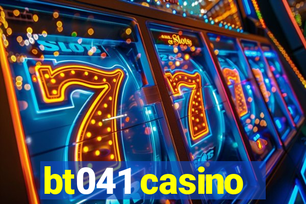 bt041 casino