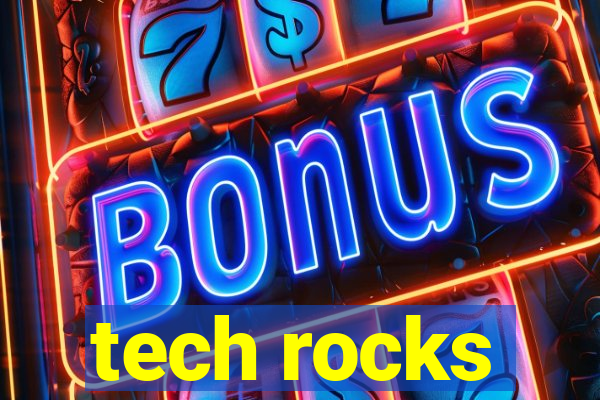 tech rocks