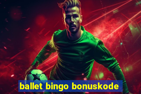 ballet bingo bonuskode