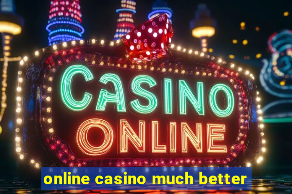 online casino much better