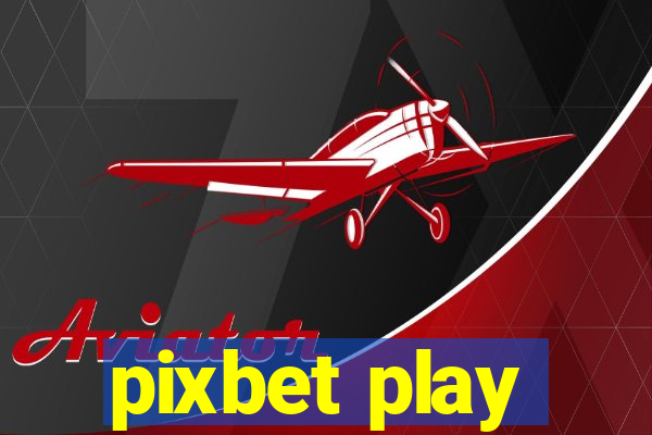 pixbet play