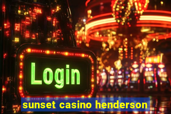 sunset casino henderson