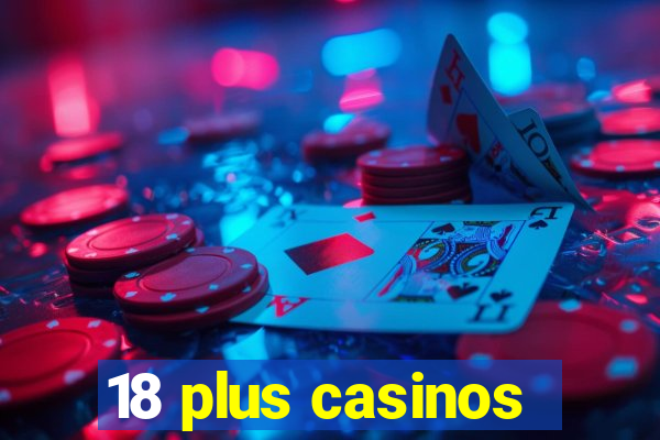 18 plus casinos