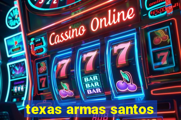 texas armas santos