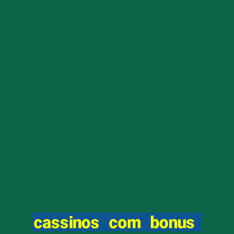 cassinos com bonus no cadastro