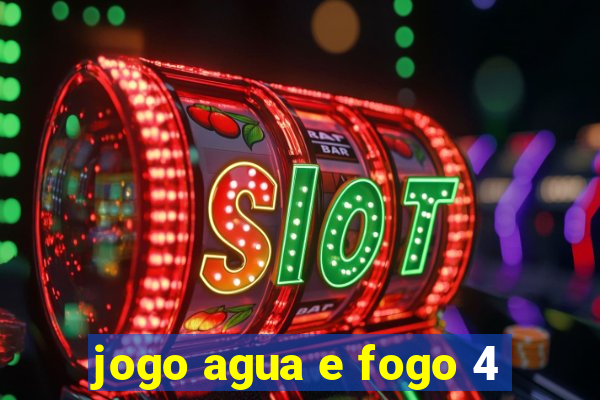 jogo agua e fogo 4