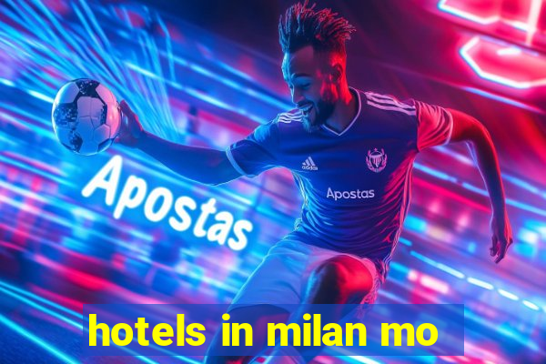 hotels in milan mo