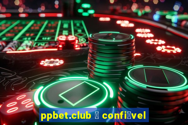 ppbet.club 茅 confi谩vel