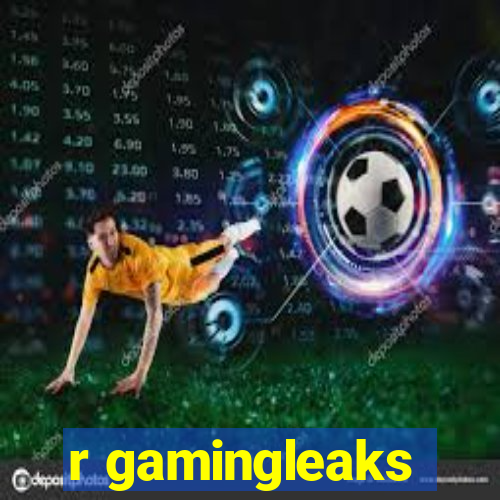 r gamingleaks