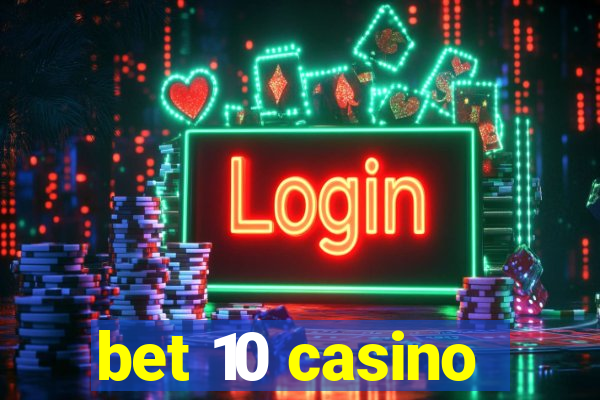 bet 10 casino