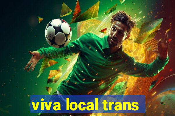 viva local trans