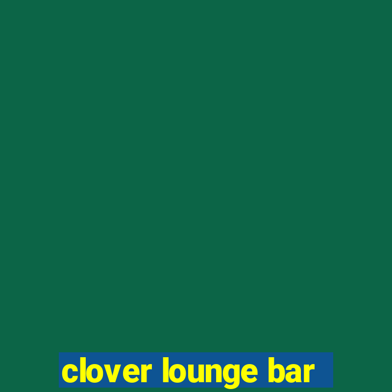 clover lounge bar