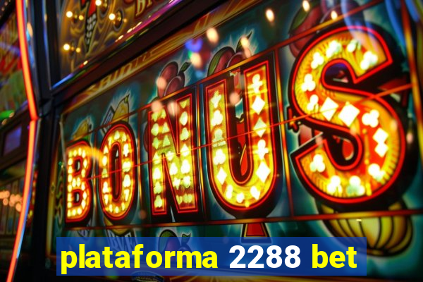 plataforma 2288 bet