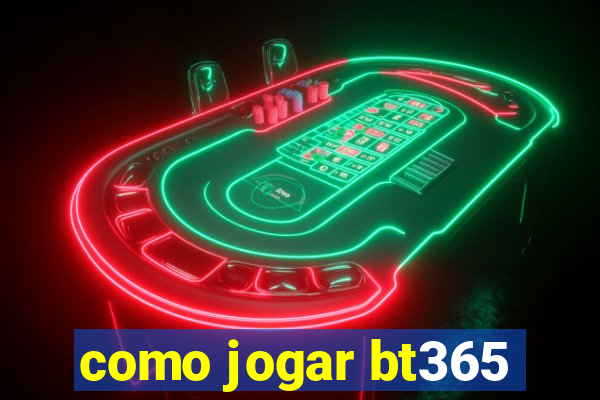 como jogar bt365