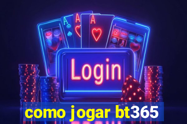 como jogar bt365