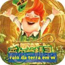 raio da terra em m