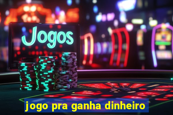 jogo pra ganha dinheiro