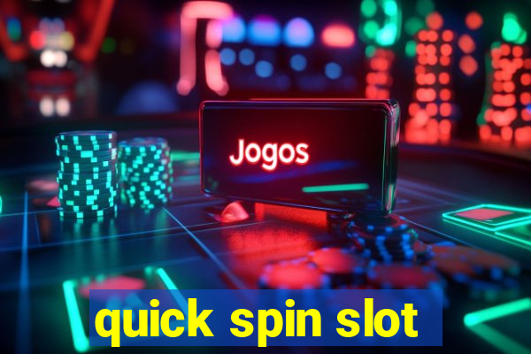 quick spin slot