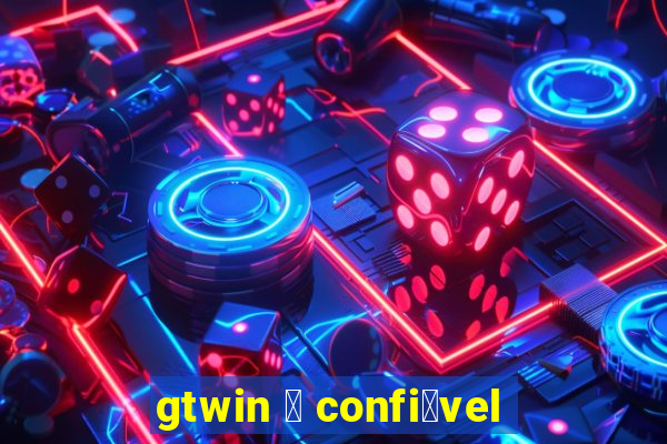 gtwin 茅 confi谩vel