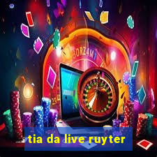 tia da live ruyter