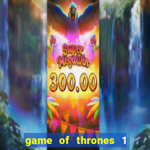 game of thrones 1 temporada torrent