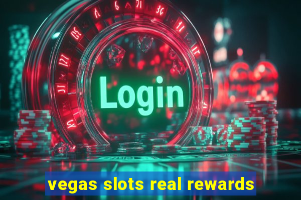 vegas slots real rewards