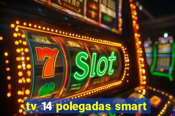 tv 14 polegadas smart