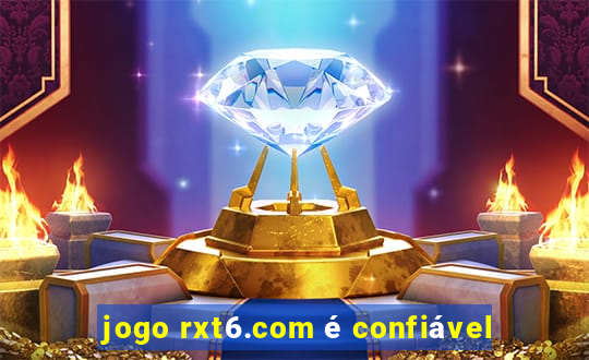 jogo rxt6.com é confiável