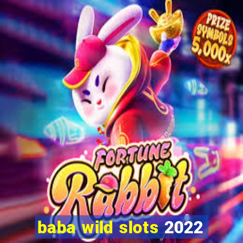 baba wild slots 2022