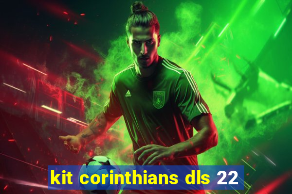 kit corinthians dls 22