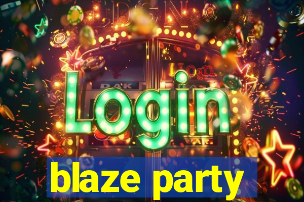 blaze party