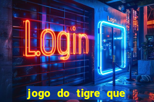 jogo do tigre que ganha bonus no cadastro