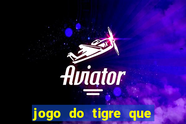 jogo do tigre que ganha bonus no cadastro