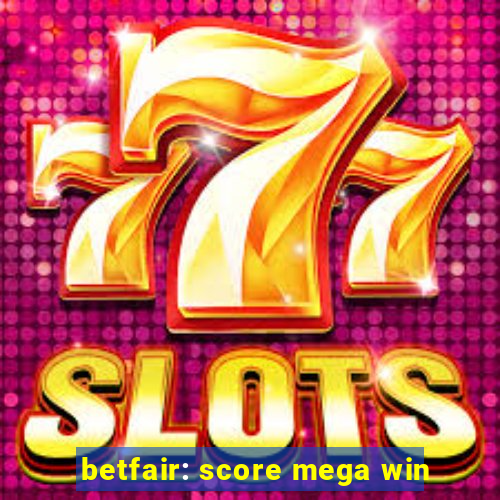 betfair: score mega win