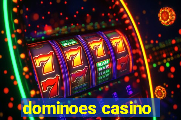 dominoes casino