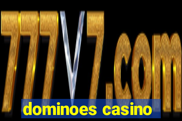 dominoes casino