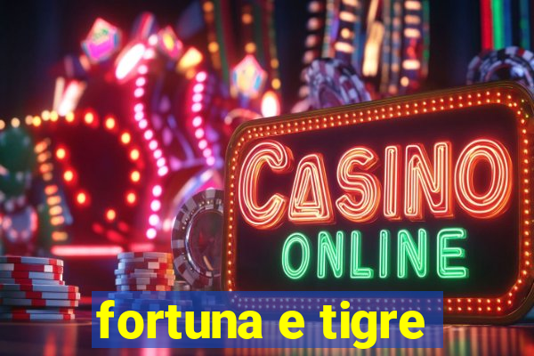 fortuna e tigre