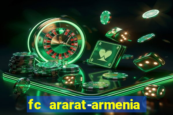 fc ararat-armenia fc noah