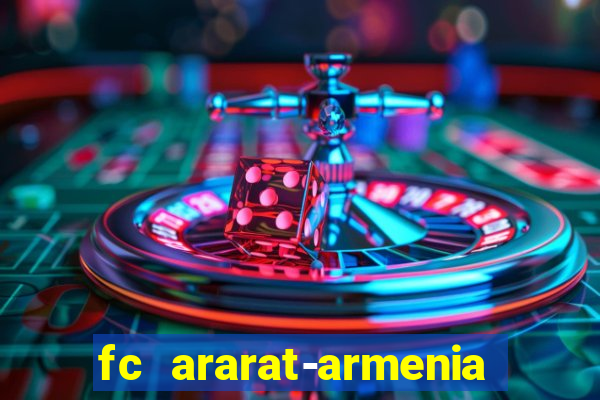 fc ararat-armenia fc noah