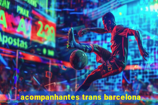 acompanhantes trans barcelona